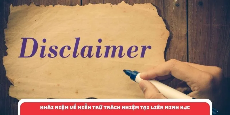 Khái niệm về miễn trừ trách nhiệm tại liên minh KJC
