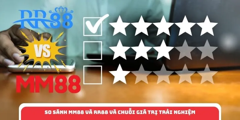 So sánh MM88 và RR88 và chuỗi giá trị trải nghiệm